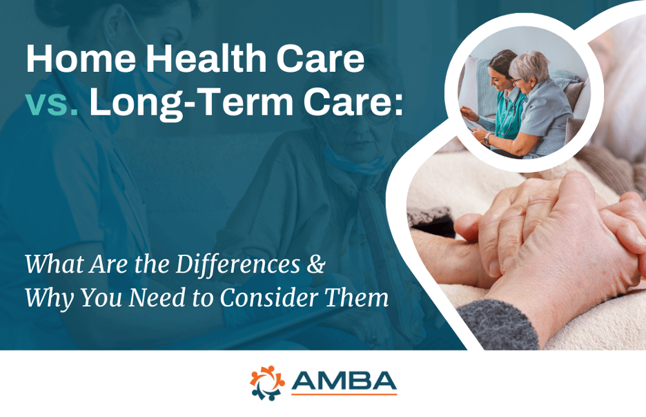 Home Health Care vs. Long-Term Care: What Are the Differences & Why You Need to Consider Them