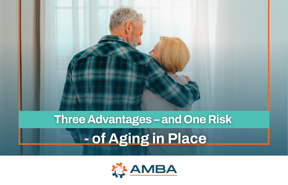 Three Advantages – and One Risk – of Aging in Place